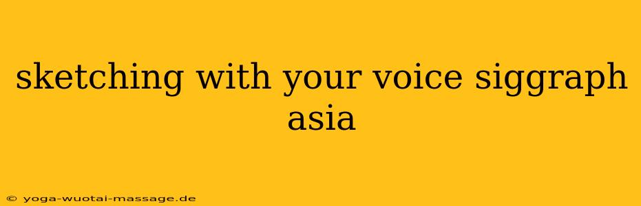 sketching with your voice siggraph asia