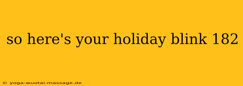 so here's your holiday blink 182
