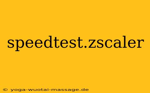 speedtest.zscaler