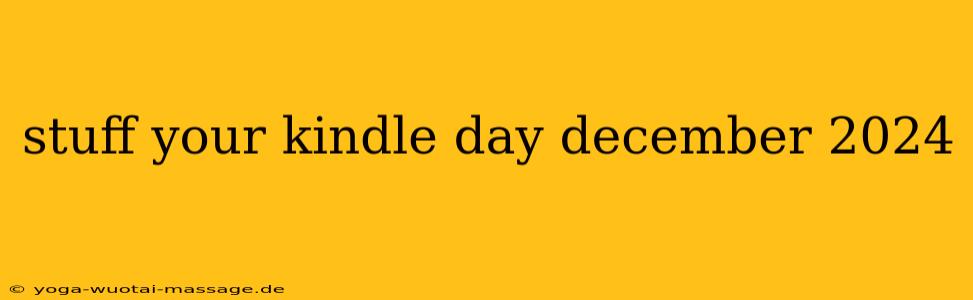stuff your kindle day december 2024