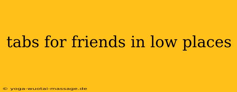 tabs for friends in low places