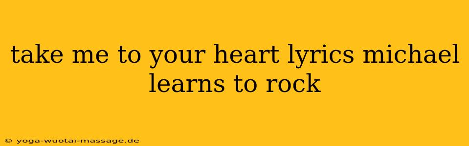 take me to your heart lyrics michael learns to rock