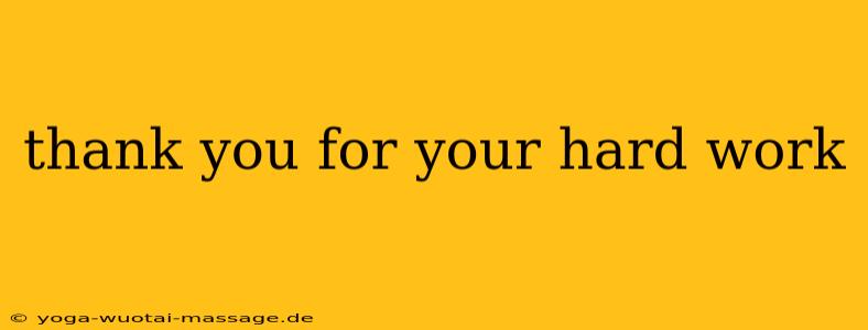 thank you for your hard work