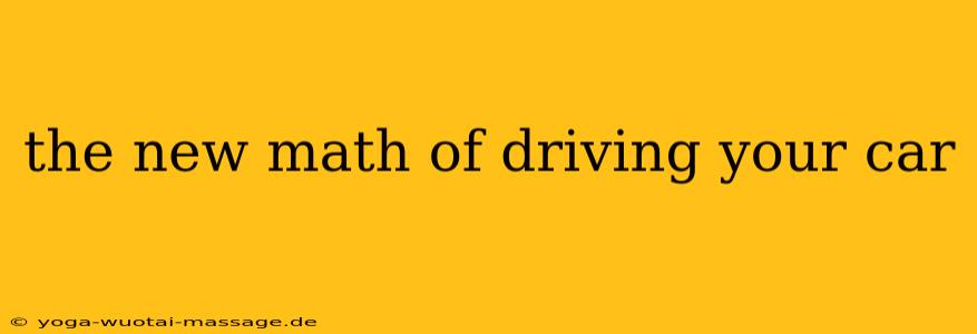 the new math of driving your car
