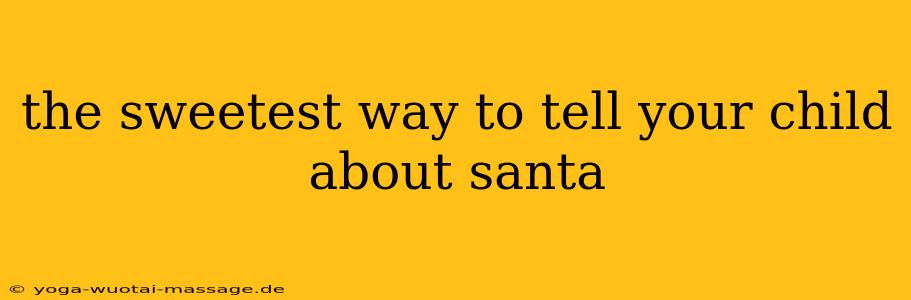 the sweetest way to tell your child about santa