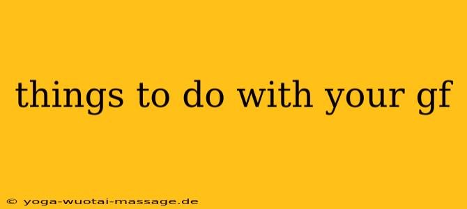 things to do with your gf