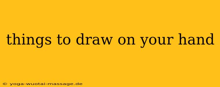 things to draw on your hand