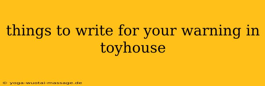 things to write for your warning in toyhouse