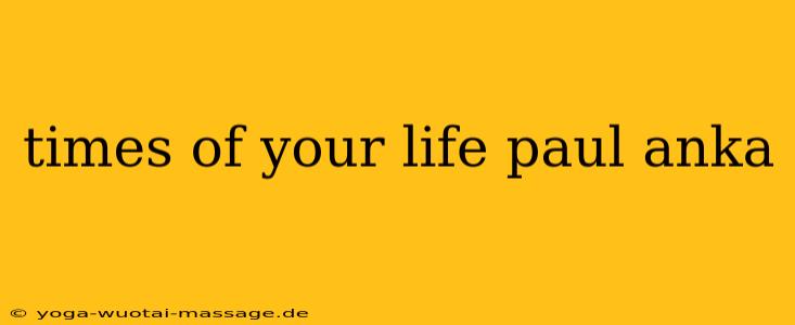 times of your life paul anka