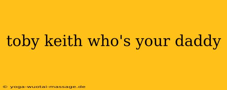 toby keith who's your daddy