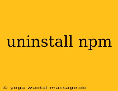 uninstall npm