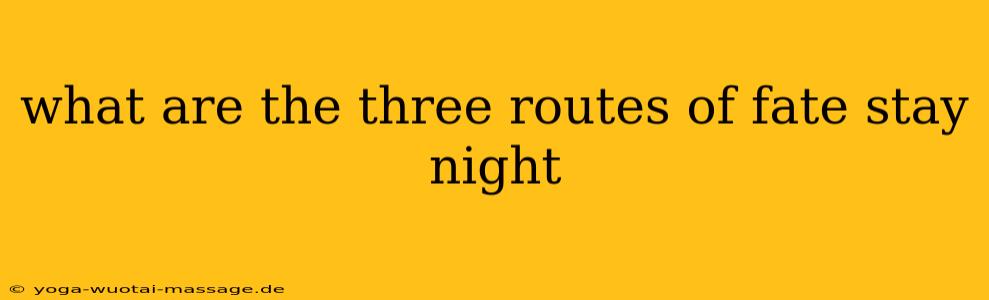 what are the three routes of fate stay night