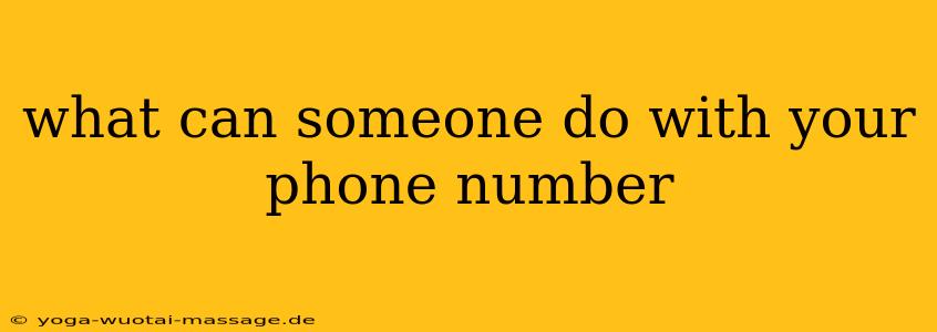 what can someone do with your phone number