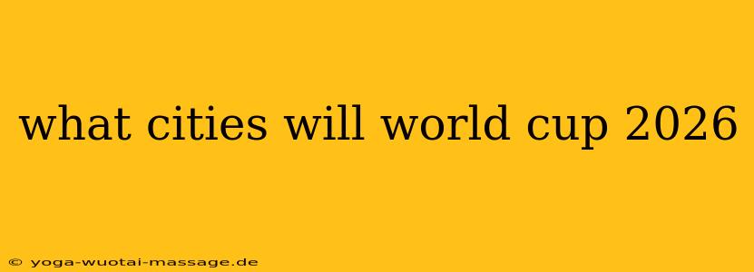 what cities will world cup 2026