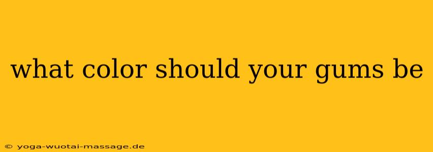 what color should your gums be