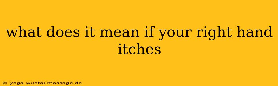 what does it mean if your right hand itches