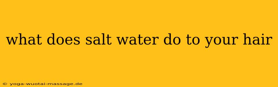 what does salt water do to your hair