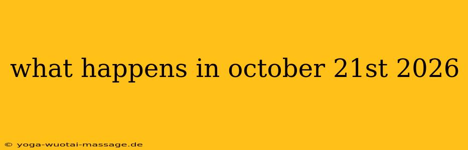 what happens in october 21st 2026