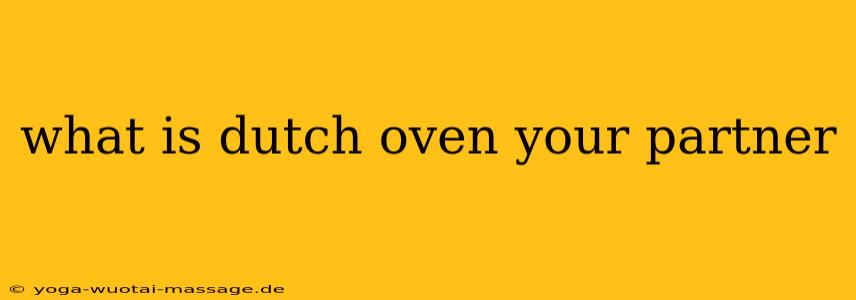 what is dutch oven your partner