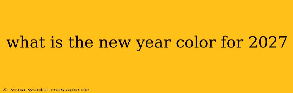 what is the new year color for 2027