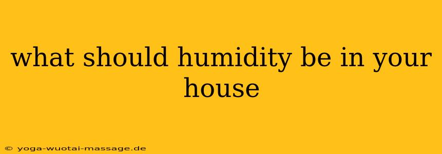 what should humidity be in your house