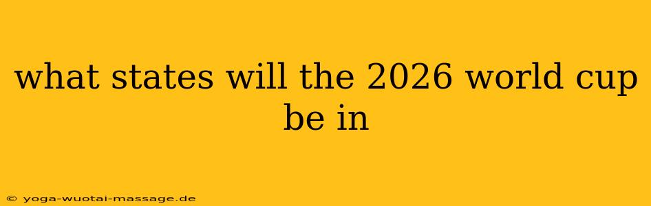 what states will the 2026 world cup be in