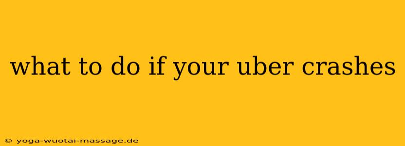what to do if your uber crashes