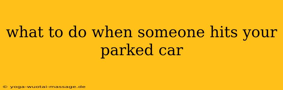 what to do when someone hits your parked car