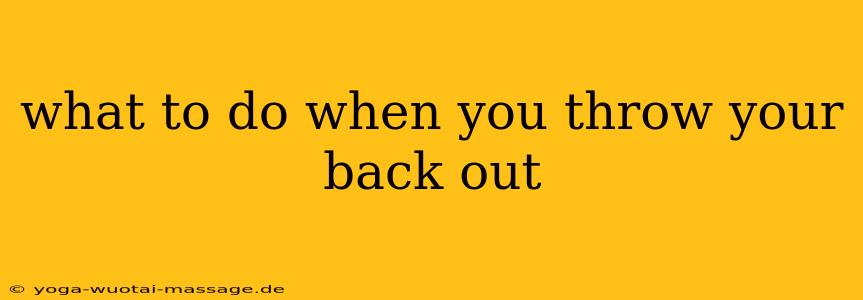 what to do when you throw your back out
