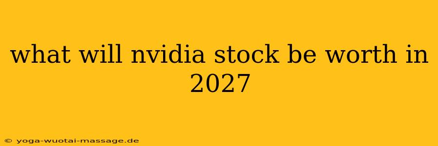 what will nvidia stock be worth in 2027