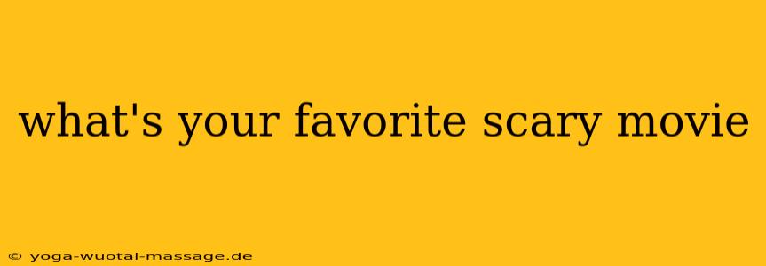 what's your favorite scary movie