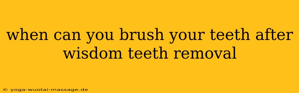 when can you brush your teeth after wisdom teeth removal