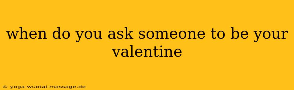 when do you ask someone to be your valentine
