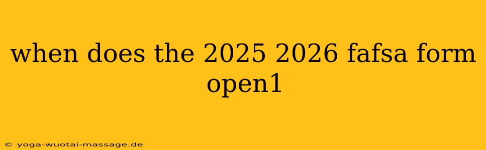 when does the 2025 2026 fafsa form open1