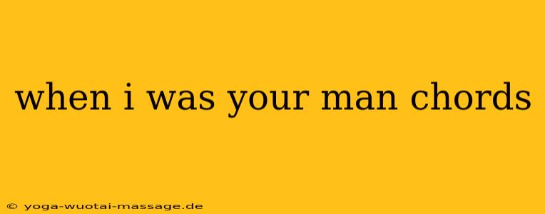 when i was your man chords