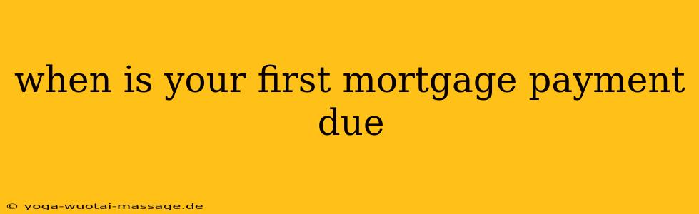 when is your first mortgage payment due