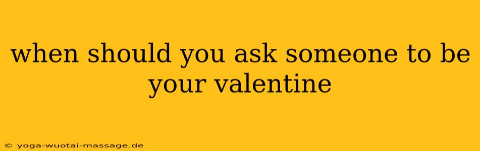 when should you ask someone to be your valentine