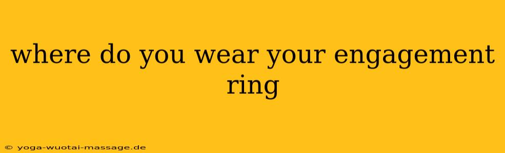 where do you wear your engagement ring
