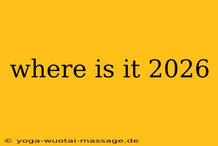 where is it 2026
