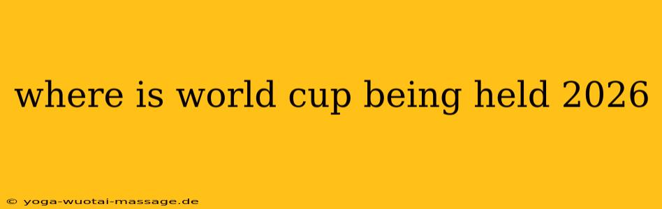where is world cup being held 2026