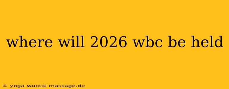 where will 2026 wbc be held