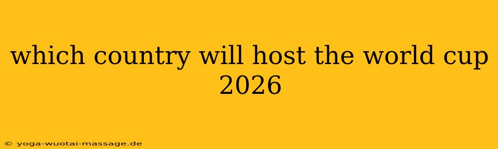 which country will host the world cup 2026