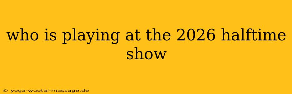 who is playing at the 2026 halftime show