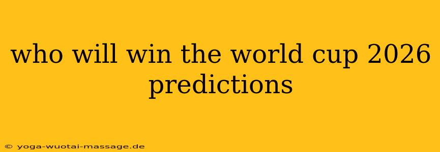 who will win the world cup 2026 predictions