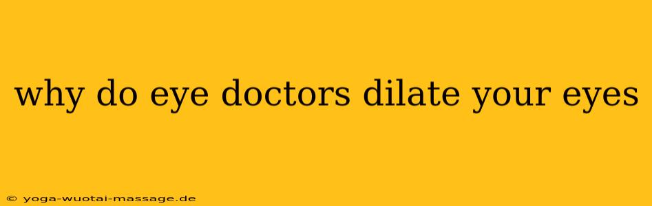 why do eye doctors dilate your eyes