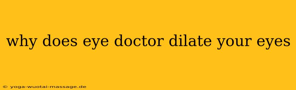why does eye doctor dilate your eyes