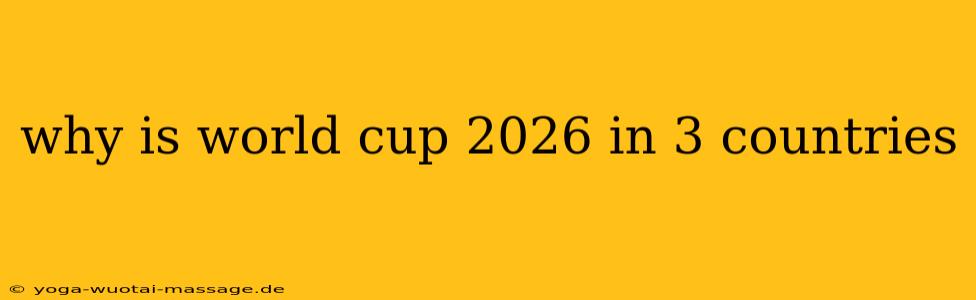 why is world cup 2026 in 3 countries