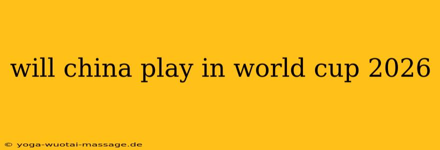 will china play in world cup 2026