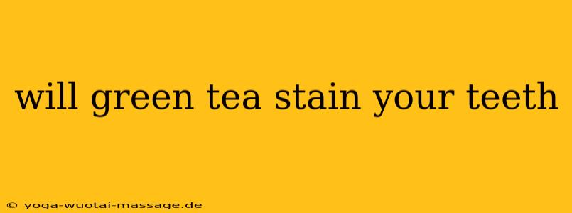 will green tea stain your teeth
