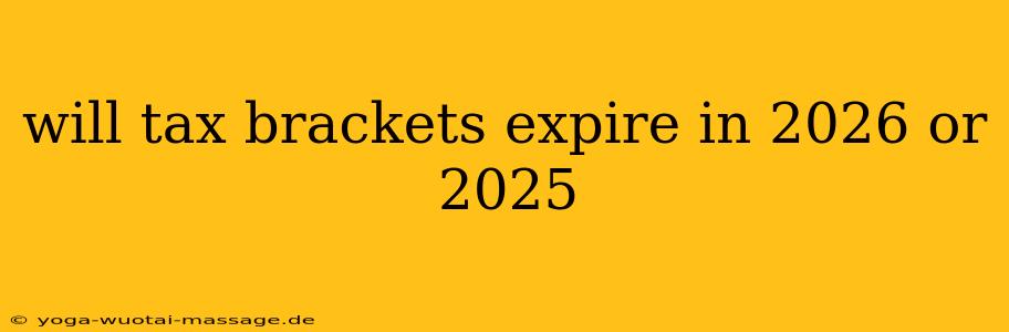 will tax brackets expire in 2026 or 2025
